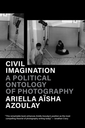 Civil Imagination by Ariella Aïsha Azoulay