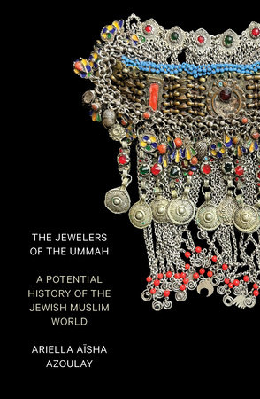 The Jewelers of the Ummah by Ariella Aïsha Azoulay