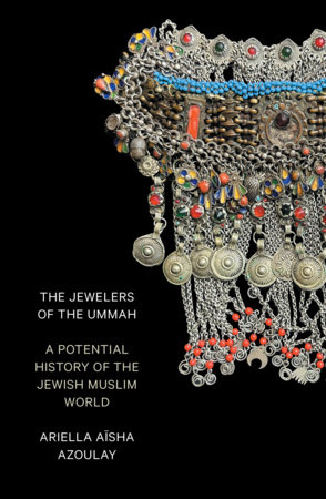 The Jewelers of the Ummah by Ariella Aïsha Azoulay