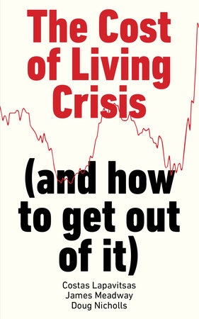 The Cost of Living Crisis by Costas Lapavitsas, James Meadway and Doug Nicholls