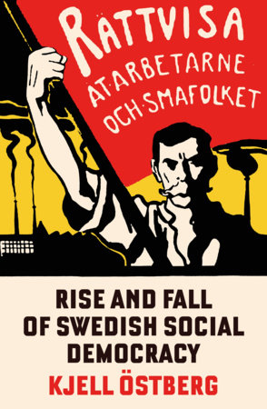 The Rise and Fall of Swedish Social Democracy by Kjell Ostbjerg