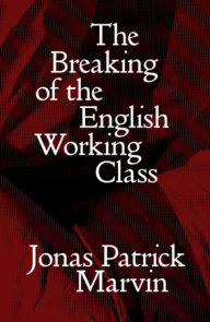 The Breaking of the English Working Class
