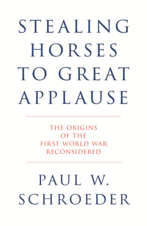 Stealing Horses to Great Applause by Paul W. Schroeder