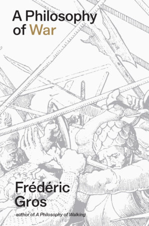 A Philosophy of War by Frédéric Gros