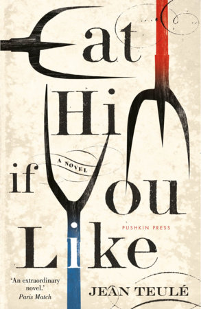 Eat Him If You Like by Jean Teulé