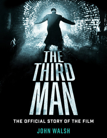 The Third Man: The Official Story of the Film by John Walsh