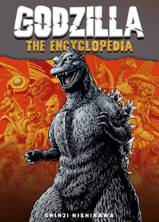 Godzilla: The Encyclopedia by Nishikawa, Shinji: 9781835410363 |  PenguinRandomHouse.com: Books