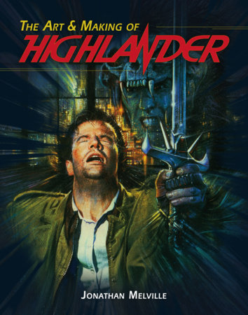The Art & Making of Highlander by Jonathan Melville
