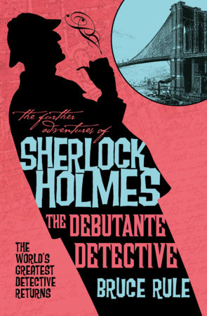 The Further Adventures of Sherlock Holmes - The Debutante Detective by Bruce Rule