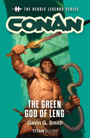 The Heroic Legends Series - Conan: The Green God of Leng by Gavin G. Smith