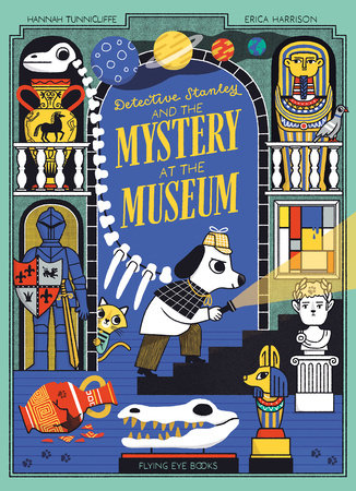Detective Stanley and the Mystery at the Museum by Hannah Tunnicliffe
