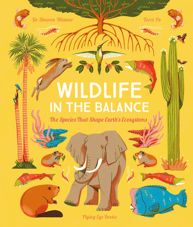 Wildlife in the Balance: The Species that Shape Earth's Ecosystems by Sharon Wismer