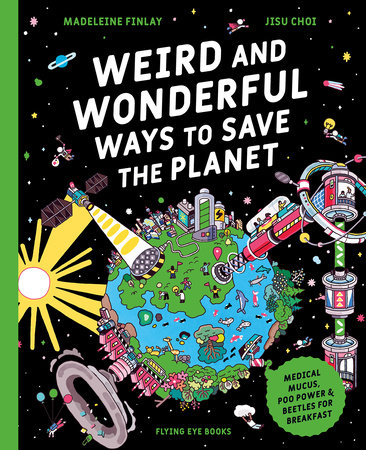 Weird and Wonderful Ways to Save the Planet by Madeleine Finlay