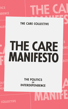 The Care Manifesto by The Care Collective, Andreas Chatzidakis, Jamie Hakim, Jo Litter and Catherine Rottenberg