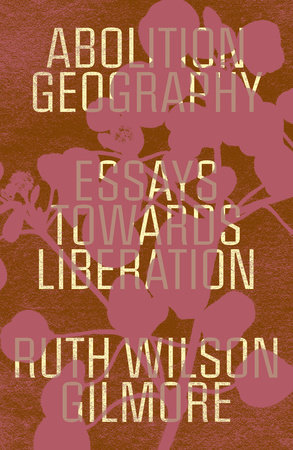 Abolition Geography by Ruth Wilson Gilmore