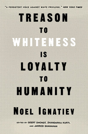 Treason to Whiteness Is Loyalty to Humanity by Noel Ignatiev