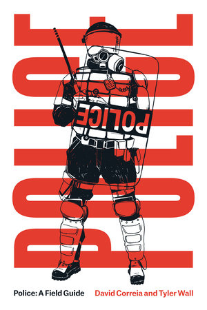 Police: A Field Guide Revised Edition by David Correia and Tyler Wall