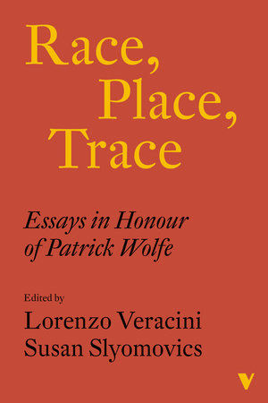 Race, Place, Trace by Lorenzo Veracini and Susan Slyomovics