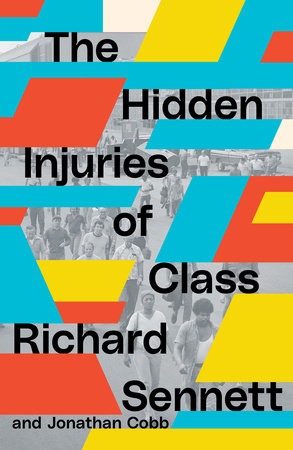 The Hidden Injuries of Class by Richard Sennett and Jonathan Cobb