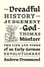 The Dreadful History and Judgement of God on Thomas MĂĽntzer