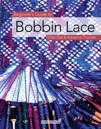 Beginner's Guide to Bobbin Lace by Gilian Dye and Adrienne Thunder