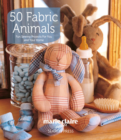 50 Fabric Animals by Marie Claire