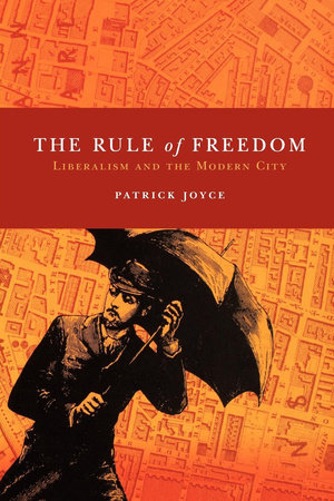 The Rule of Freedom by Patrick Joyce