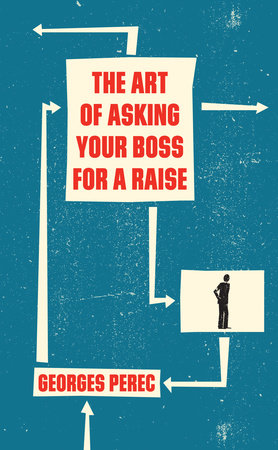 The Art of Asking Your Boss for a Raise by Georges Perec