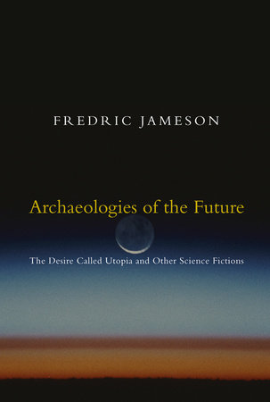 Archaeologies of the Future by Fredric Jameson