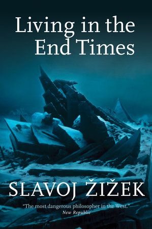 Living In The End Times By Slavoj Zizek 9781786630803 Penguinrandomhouse Com Books
