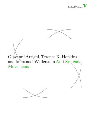 Anti-Systemic Movements by Giovanni Arrighi, Terence K. Hopkins and Immanuel Wallerstein