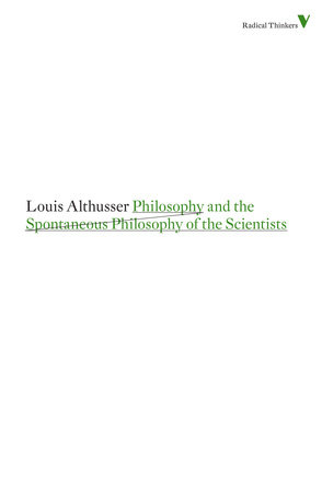 Philosophy and the Spontaneous Philosophy of the Scientists by Louis Althusser
