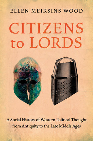 Citizens to Lords by Ellen Meiksins Wood