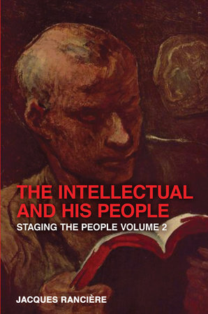 The Intellectual and His People by Jacques Ranciere
