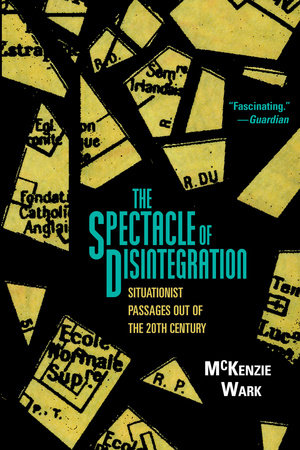 The Spectacle of Disintegration by McKenzie Wark