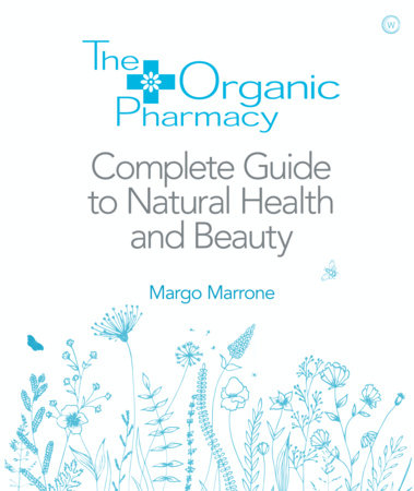 The Organic Pharmacy Complete Guide to Natural Health and Beauty by Margo Marrone