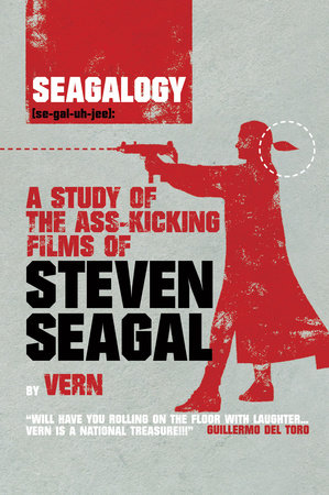 Seagalogy (Updated and Expanded Edition) by Vern