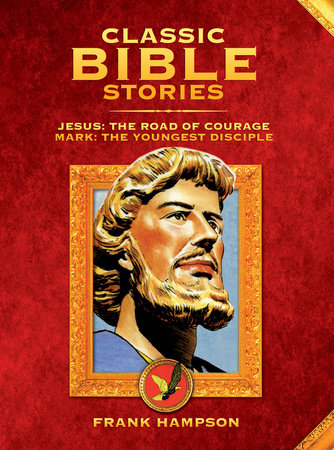 Classic Bible Stories: Jesus - The Road of Courage / Mark, The Youngest Disciple by Chad Varah and Marcus Morris