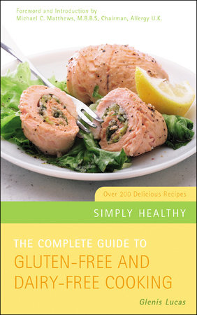 The Complete Guide to Gluten-Free and Dairy-Free Cooking by Glenis Lucas