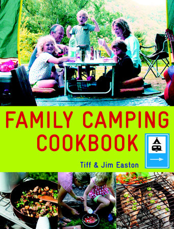 Family Camping Cookbook by Tiff & Jim Easton