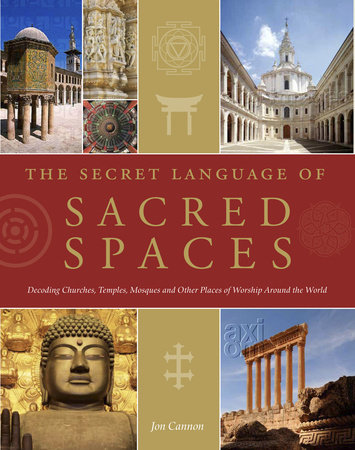 The Secret Language of Sacred Spaces by Jon Canon