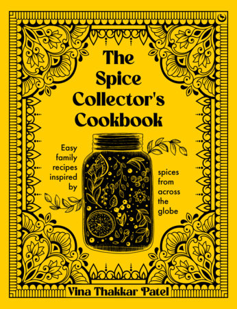 The Spice Collector's Cookbook by Vina Patel