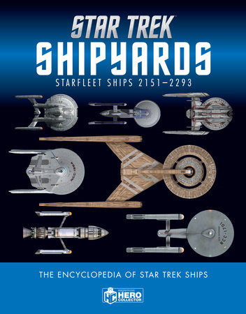 Star Trek Shipyards Star Trek Starships: 2151-2293 The Encyclopedia of Starfleet Ships by Ben Robinson and Marcus Reily