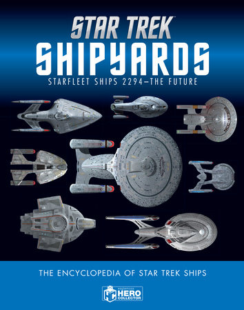 Star Trek Shipyards Star Trek Starships: 2294 to the Future The Encyclopedia of Starfleet Ships by Ben Robinson and Marcus Riley