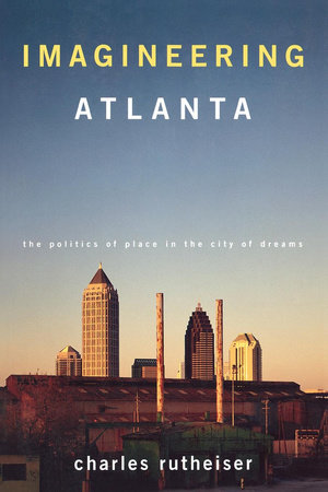 Imagineering Atlanta by Charles Rutheiser