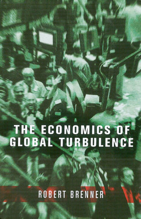 The Economics of Global Turbulence by Robert Brenner