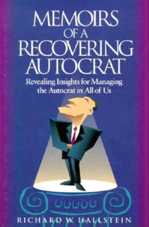 Memoirs of a Recovering Autocrat by Richard Hallstein