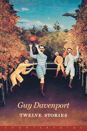 Twelve Stories by Guy Davenport