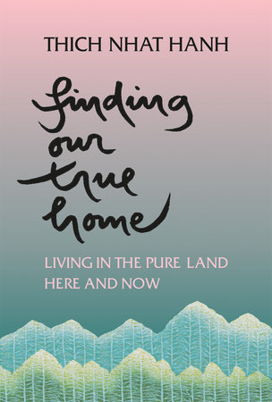 Finding Our True Home by Thich Nhat Hanh