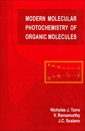 Modern Molecular Photochemistry of Organic Molecules by Nicholas J. Turro, V. Ramamurthy and J.C. Scaiano